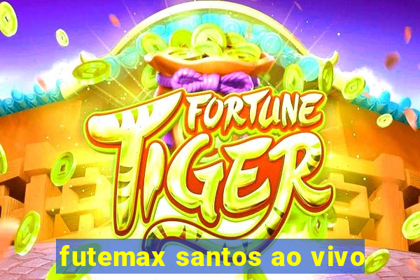 futemax santos ao vivo